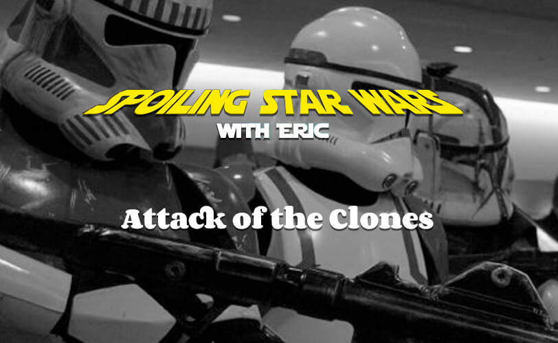 Spoiling Star Wars with Eric - Attack of the Clones